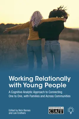 Beziehungsorientierte Arbeit mit jungen Menschen: Ein kognitiv-analytischer Ansatz zur Unterstützung von Einzelpersonen, Familien und Gemeinschaften - Working Relationally with Young People: A Cognitive Analytic Approach to Helping Individuals, Families and Communities