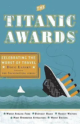 Titanic Awards - Das Schlimmste vom Reisen feiern (Lansky Doug (Doug Lansky)) - Titanic Awards - Celebrating the Worst of Travel (Lansky Doug (Doug Lansky))