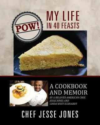 POW! Mein Leben in 40 Gaumenfreuden: Kochbuch und Memoiren eines beliebten amerikanischen Kochs, Jesse Jones und Linda West Eckhardt - POW! My Life in 40 Feasts: A Cookbook and Memoir by a Beloved American Chef, Jesse Jones and Linda West Eckhardt