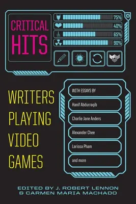 Kritische Treffer: Schriftsteller, die Videospiele spielen - Critical Hits: Writers Playing Video Games