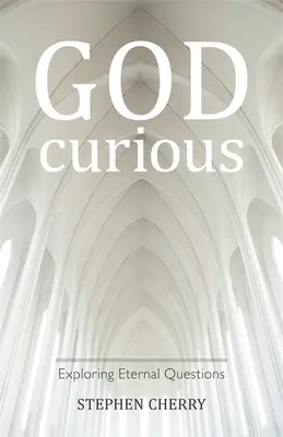 Neugierig auf Gott: Ewige Fragen erforschen - God-Curious: Exploring Eternal Questions