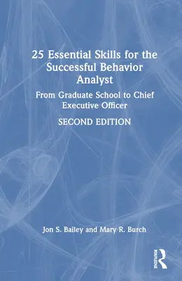 25 Grundlegende Fähigkeiten für den erfolgreichen Verhaltensanalytiker: Von der Graduiertenschule zum Chief Executive Officer - 25 Essential Skills for the Successful Behavior Analyst: From Graduate School to Chief Executive Officer