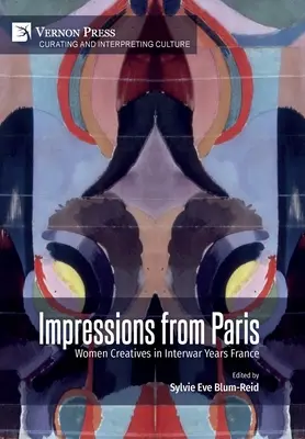Eindrücke aus Paris: Kreative Frauen im Frankreich der Zwischenkriegsjahre - Impressions from Paris: Women Creatives in Interwar Years France