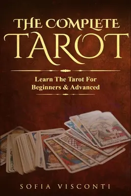 Das vollständige Tarot: Lernen Sie das Tarot für Anfänger und Fortgeschrittene (2-in-1-Paket) - The Complete Tarot: Learn The Tarot For Beginners & Advanced (2-in-1 bundle)