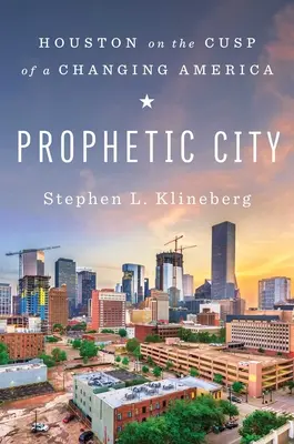 Prophetische Stadt: Houston am Scheitelpunkt eines sich wandelnden Amerikas - Prophetic City: Houston on the Cusp of a Changing America