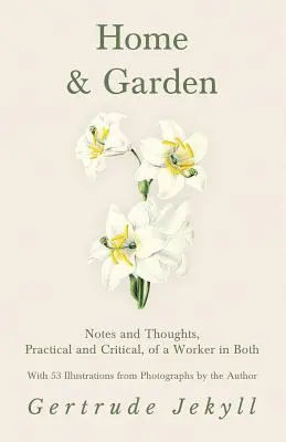 Haus und Garten - Praktische und kritische Anmerkungen und Gedanken eines Arbeiters in beiden Bereichen - Mit 53 Abbildungen von Fotografien des Autors - Home and Garden - Notes and Thoughts, Practical and Critical, of a Worker in Both - With 53 Illustrations from Photographs by the Author