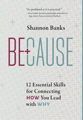 Weil: 12 wesentliche Fähigkeiten, um die Art und Weise, wie Sie führen, mit dem Warum zu verbinden - Because: 12 Essential Skills for Connecting How You Lead with Why