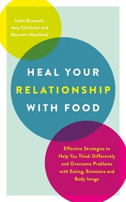 Heilen Sie Ihre Beziehung zum Essen: Effektive Strategien, die Ihnen helfen, anders zu denken und Probleme mit Essen, Emotionen und Körperbild zu überwinden - Heal Your Relationship with Food: Effective Strategies to Help You Think Differently and Overcome Problems with Eating, Emotions and Body Image