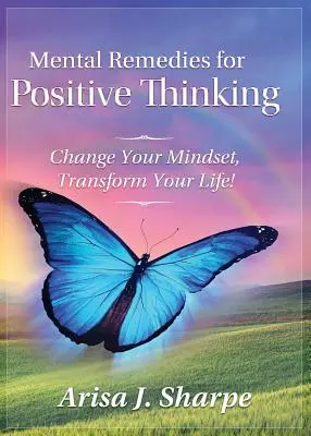 Mentale Heilmittel für positives Denken: Ändern Sie Ihre Denkweise, verändern Sie Ihr Leben! - Mental Remedies for Positive Thinking: Change Your Mindset, Transform Your Life!