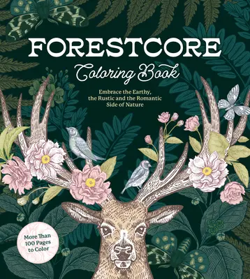 Forestcore-Malbuch: Umarme die erdige, die rustikale und die romantische Seite der Natur - Forestcore Coloring Book: Embrace the Earthy, the Rustic, and the Romantic Side of Nature