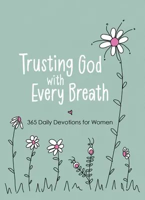 Mit jedem Atemzug auf Gott vertrauen: 365 tägliche Andachten für Frauen - Trusting God with Every Breath: 365 Daily Devotions for Women