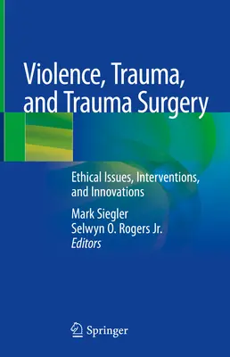 Gewalt, Trauma und Unfallchirurgie: Ethische Fragen, Eingriffe und Innovationen - Violence, Trauma, and Trauma Surgery: Ethical Issues, Interventions, and Innovations