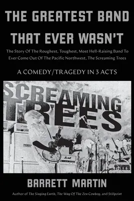 The Greatest Band That Ever Wasn't: Die Geschichte der rauesten, härtesten und höllischsten Band, die je aus dem pazifischen Nordwesten kam, The Screami - The Greatest Band That Ever Wasn't: The Story Of The Roughest, Toughest, Most Hell-Raising Band To Ever Come Out Of The Pacific Northwest, The Screami