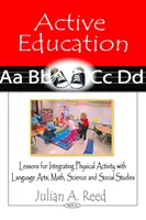 Aktive Erziehung - Lektionen zur Integration von körperlicher Aktivität in Sprache, Mathematik, Naturwissenschaften und Sozialkunde - Active Education - Lessons for Integrating Physical Activity with Language Arts, Math, Science & Social Studies