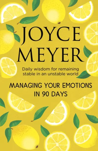 Managing Your Emotions in 90 days - Tägliche Weisheit, um in einer instabilen Welt stabil zu bleiben - Managing Your Emotions in 90 days - Daily Wisdom for Remaining Stable in an Unstable World