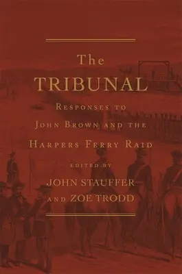 Das Tribunal: Die Reaktionen auf John Brown und den Überfall auf Harpers Ferry - Tribunal: Responses to John Brown and the Harpers Ferry Raid