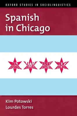 Spanisch in Chicago (Potowski Kim (Professor für spanische Linguistik Professor für spanische Linguistik Universität von Illinois in Chicago)) - Spanish in Chicago (Potowski Kim (Professor of Spanish Linguistics Professor of Spanish Linguistics University of Illinois at Chicago))