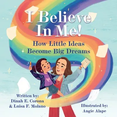 Ich glaube an mich!: Wie aus kleinen Ideen große Träume werden - I Believe In Me!: How Little Ideas Become Big Dreams