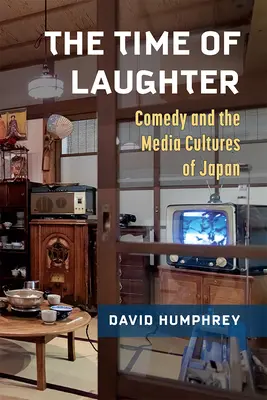 Die Zeit des Lachens: Komödie und die Medienkulturen Japans Band 101 - The Time of Laughter: Comedy and the Media Cultures of Japan Volume 101