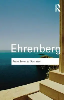 Von Solon bis Sokrates: Griechische Geschichte und Zivilisation im 6. und 5. Jahrhundert v. Chr. - From Solon to Socrates: Greek History and Civilization During the 6th and 5th Centuries BC
