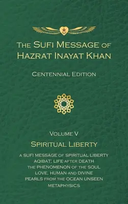 Die Sufi-Botschaft von Hazrat Inayat Khan Bd. 5 Hundertjährige Ausgabe: Spirituelle Freiheit - The Sufi Message of Hazrat Inayat Khan Vol. 5 Centennial Edition: Spiritual Liberty