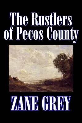 Die Viehdiebe von Pecos County von Zane Grey, Belletristik, Western, Historisch - The Rustlers of Pecos County by Zane Grey, Fiction, Westerns, Historical