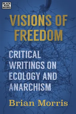 Visionen der Freiheit - Kritische Schriften zur Ökologie und zum Anarchismus - Visions of Freedom - Critical Writings on Ecology and Anarchism