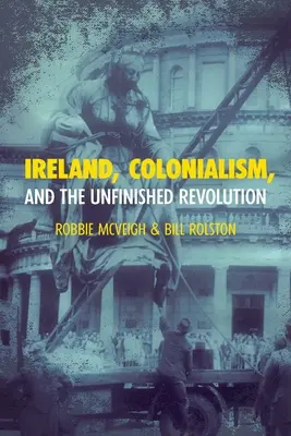 Irland, der Kolonialismus und die unvollendete Revolution - Ireland, Colonialism, and the Unfinished Revolution