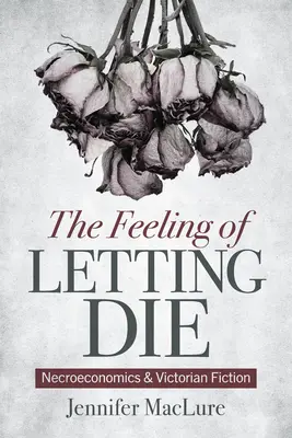 Das Gefühl des Sterbenlassens: Nekroökonomie und viktorianische Belletristik - The Feeling of Letting Die: Necroeconomics and Victorian Fiction
