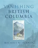 Das verschwindende Britisch-Kolumbien - Vanishing British Columbia