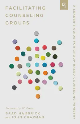 Moderation von Seelsorgegruppen: Ein Leitfaden für die gruppenbasierte Seelsorge - Facilitating Counseling Groups: A Leader's Guide for Group-Based Counseling Ministry