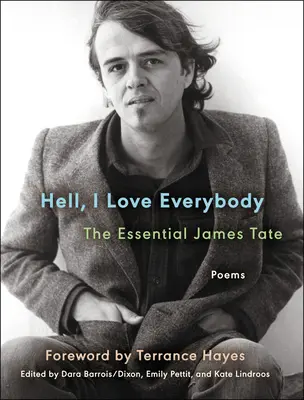 Hölle, ich liebe alle: Das Wesentliche James Tate: Gedichte - Hell, I Love Everybody: The Essential James Tate: Poems