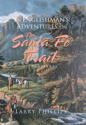 Die Abenteuer eines Engländers auf dem Santa Fe Trail (1865-1889) - An Englishman's Adventures on the Santa Fe Trail (1865-1889)