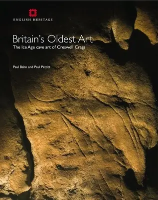 Großbritanniens älteste Kunst: Die eiszeitliche Höhlenkunst von Creswell Crags - Britain's Oldest Art: The Ice Age Cave Art of Creswell Crags