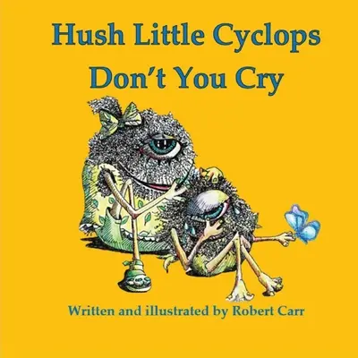 Hush Little Cyclops Don't You Cry (Still, kleiner Zyklop, weine nicht) - Hush Little Cyclops Don't You Cry