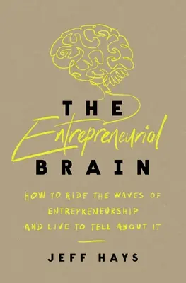 The Entrepreneurial Brain: Wie man die Wellen des Unternehmertums reitet und davon erzählen kann - The Entrepreneurial Brain: How to Ride the Waves of Entrepreneurship and Live to Tell about It