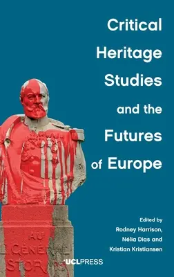 Kritische Kulturerbeforschung und die Zukunft Europas - Critical Heritage Studies and the Futures of Europe