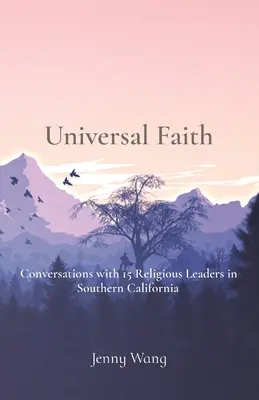 Universeller Glaube: Gespräche mit 15 religiösen Führern in Südkalifornien - Universal Faith: Conversations with 15 Religious Leaders in Southern California