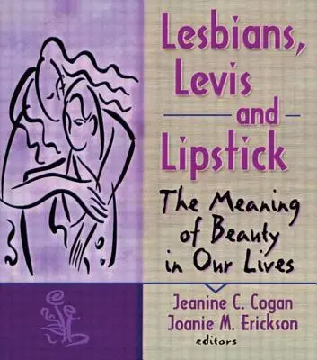 Lesben, Levis und Lippenstift: Die Bedeutung der Schönheit in unserem Leben - Lesbians, Levis, and Lipstick: The Meaning of Beauty in Our Lives