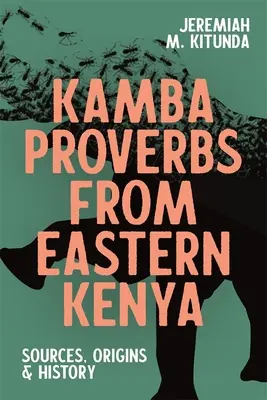 Kamba-Sprichwörter aus Ostkenia: Quellen, Ursprünge und Geschichte - Kamba Proverbs from Eastern Kenya: Sources, Origins & History