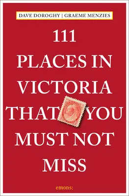 111 Orte in Victoria, die Sie nicht verpassen dürfen - 111 Places in Victoria That You Must Not Miss