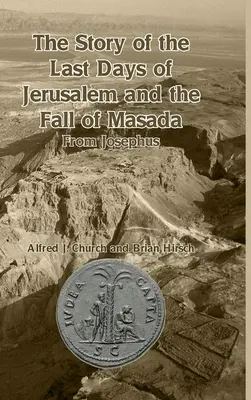 Die Geschichte der letzten Tage Jerusalems und des Falls von Masada: Von Josephus - The Story of the Last Days of Jerusalem and the Fall of Masada: From Josephus