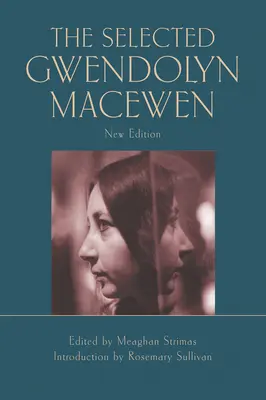 Die ausgewählte Gwendolyn Macewen: Neue Ausgabe - The Selected Gwendolyn Macewen: New Edition