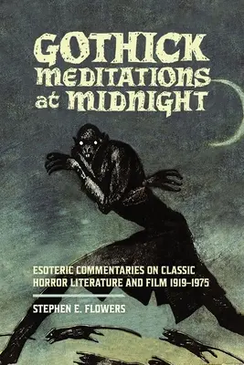 Gothick Meditationen um Mitternacht: Esoterische Kommentare zu klassischer Horrorliteratur und Film 1919-1975 - Gothick Meditations at Midnight: Esoteric Commentaries on Classic Horror Literature and Film 1919-1975