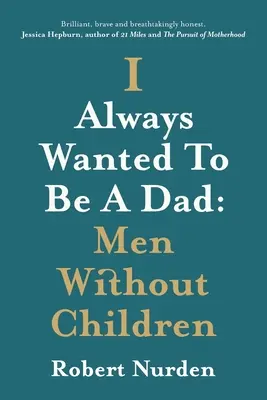 Ich wollte immer Vater sein: Männer ohne Kinder - I Always Wanted To Be A Dad: Men Without Children