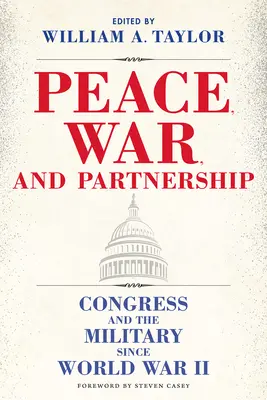 Frieden, Krieg und Partnerschaft: Der Kongress und das Militär seit dem Zweiten Weltkrieg - Peace, War, and Partnership: Congress and the Military Since World War II