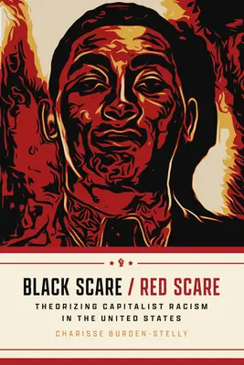 Schwarzer Schrecken/Roter Schrecken: Theoretisierung des kapitalistischen Rassismus in den Vereinigten Staaten - Black Scare / Red Scare: Theorizing Capitalist Racism in the United States