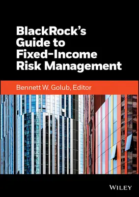 Blackrocks Leitfaden für das Risikomanagement bei festverzinslichen Wertpapieren - Blackrock's Guide to Fixed-Income Risk Management