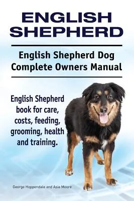 Englischer Schäferhund. English Shepherd Dog Complete Owners Manual. Englisch Shepherd Buch für Pflege, Kosten, Fütterung, Pflege, Gesundheit und Ausbildung. - English Shepherd. English Shepherd Dog Complete Owners Manual. English Shepherd book for care, costs, feeding, grooming, health and training.