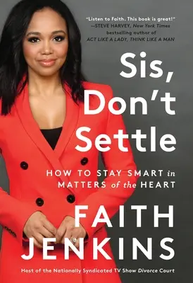 Schwesterchen, gib dich nicht zufrieden: Wie man in Herzensangelegenheiten klug bleibt - Sis, Don't Settle: How to Stay Smart in Matters of the Heart